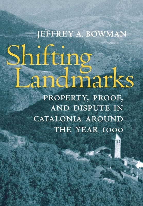 Shifting Landmarks: Property, Proof, and Dispute in Catalonia around the Year 1000 (Conjunctions of Religion and Power in the Medieval Past) by Jeffrey A. Bowman