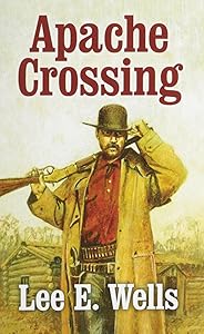 Apache Crossing (The Golden West) by Lee E. Wells