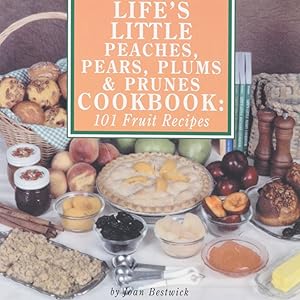 Life's Little Peaches, Pears, Plums and Prunes Cookbook: 101 Fruit Receipes by Joan Bestwick