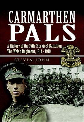 Carmarthen Pals: A History of the 15th (Service) Battalion The Welsh Regiment, 1914-1919