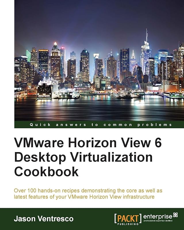 VMware Horizon View 6 Desktop Virtualization Cookbook by Jason Ventresco