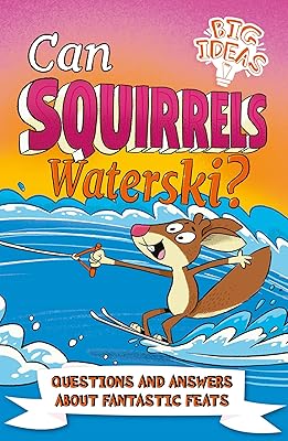 Can Squirrels Waterski?: Questions and Answers About Fantastic Feats (Big Ideas!)