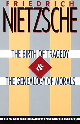 The Birth of Tragedy & The Genealogy of Morals