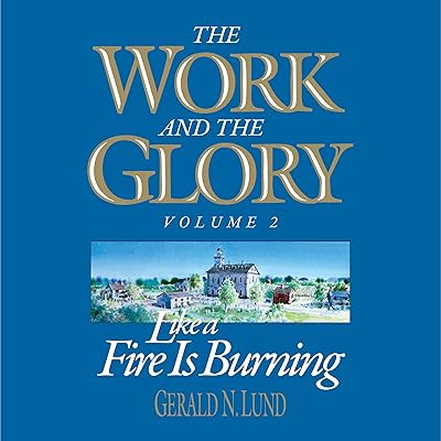 Like a Fire Is Burning: The Work and the Glory, Vol. 2