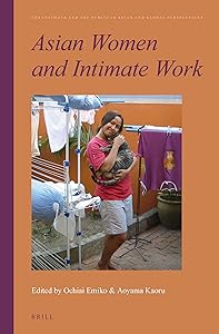Asian Women and Intimate Work (The Intimate and the Public in Asian and Global Perspectives, 3) by Ochiai Emiko