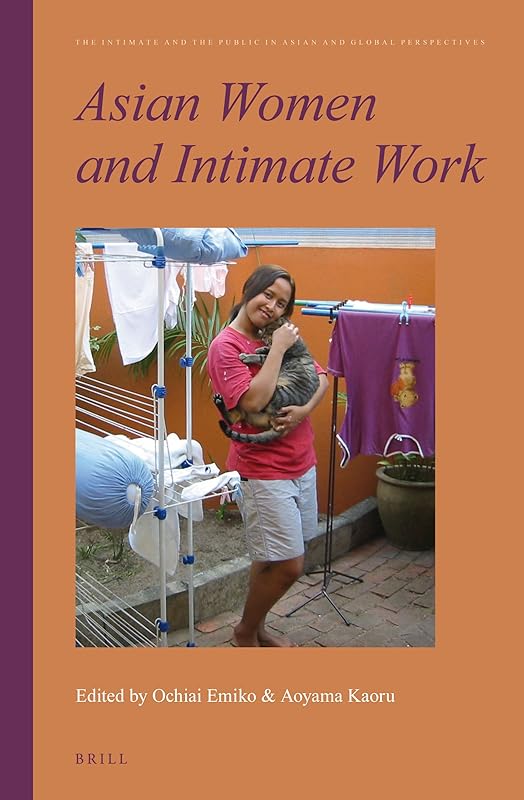 Asian Women and Intimate Work (The Intimate and the Public in Asian and Global Perspectives, 3) by Ochiai Emiko