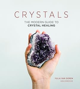 Crystals: The Modern Guide to Crystal Healing by Yulia Van Doren