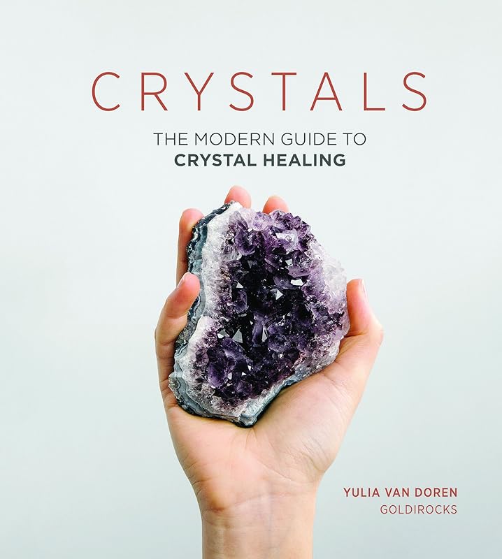 Crystals: The Modern Guide to Crystal Healing by Yulia Van Doren