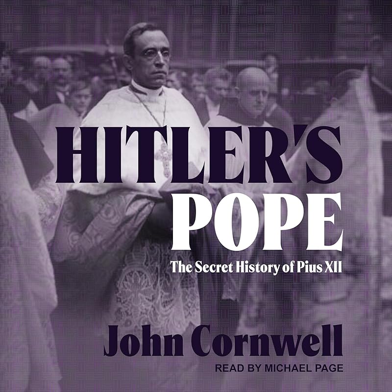 Hitler's Pope: The Secret History of Pius XII by John Cornwell