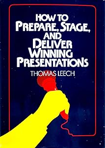 How to prepare, stage, and deliver winning presentations by Thomas Leech