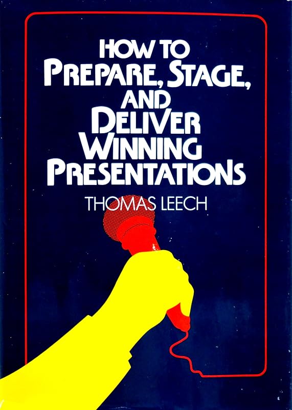 How to prepare, stage, and deliver winning presentations by Thomas Leech