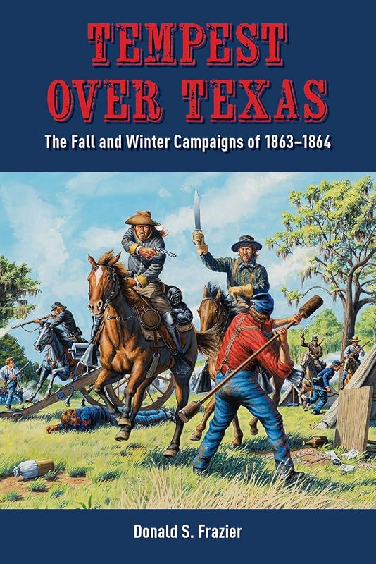 Tempest over Texas: The Fall and Winter Campaigns of 1863–1864 by Donald S. Frazier