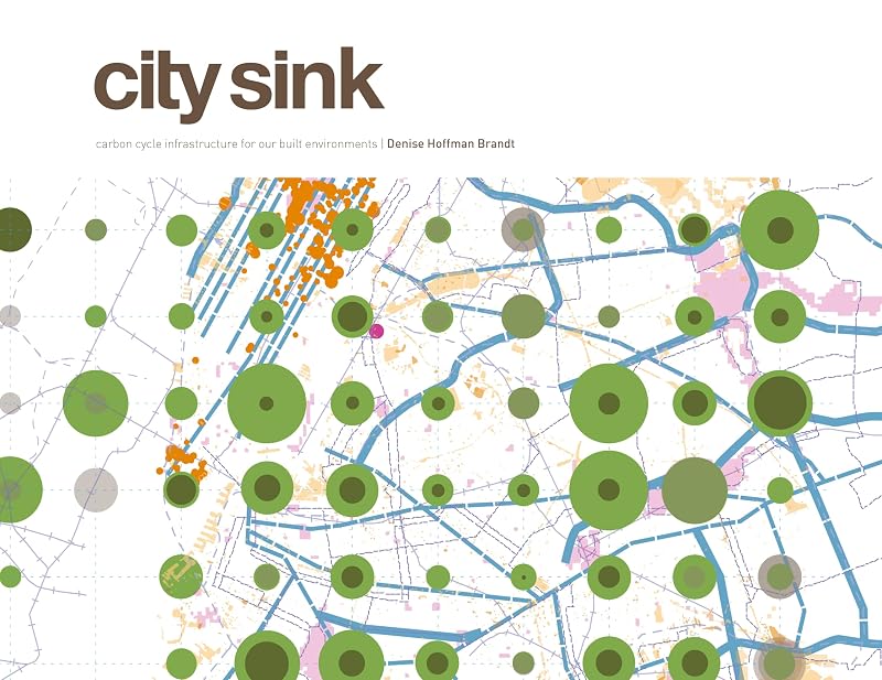 City Sink: Carbon Cycle Infrastructure for our Built Environments by Michael Sorkin