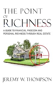 The Point of Richness: A guide to financial freedom and personal richness through real estate by Jeremy Thompson