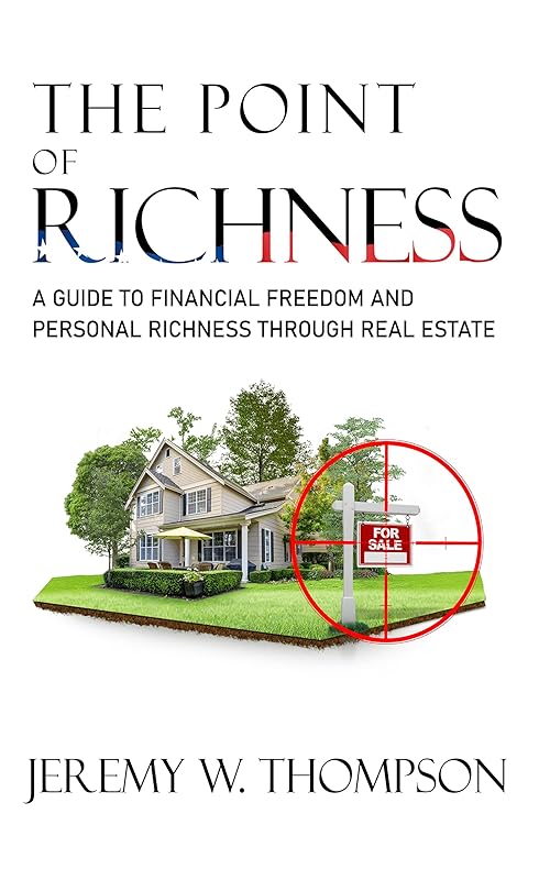 The Point of Richness: A guide to financial freedom and personal richness through real estate by Jeremy Thompson