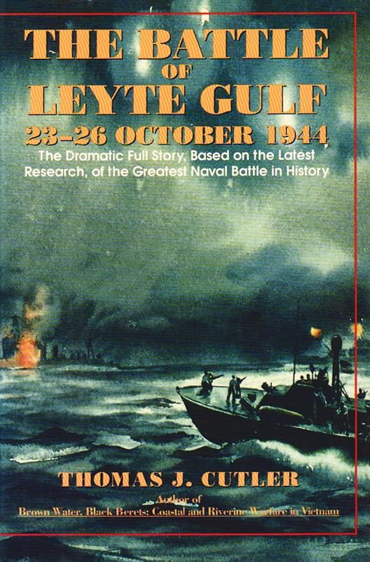 The Battle of Leyte Gulf 23-26 October 1944 by Thomas J. Cutler