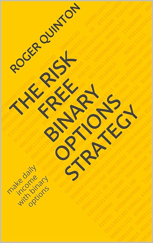 THE RISK FREE BINARY OPTIONS STRATEGY: make daily income with binary options by roger quinton