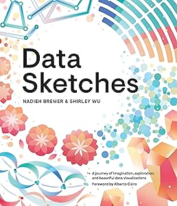 Data Sketches: A journey of imagination, exploration, and beautiful data visualizations (AK Peters Visualization Series) by Nadieh Bremer