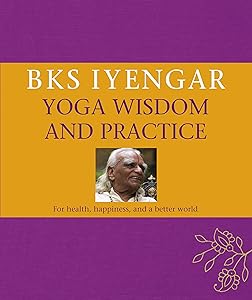 B.K.S. Iyengar Yoga Wisdom and Practice by B.K.S. Iyengar