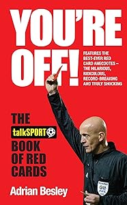 You're Off!: The TalkSport Book of Red Cards by Adrian Besley