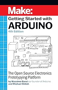 Getting Started With Arduino: The Open Source Electronics Prototyping Platform (Make) by Massimo Banzi
