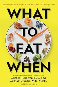 What to Eat When: A Strategic Plan to Improve Your Health and Life Through Food by Michael F. Roizen