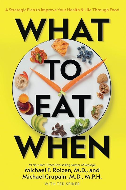What to Eat When: A Strategic Plan to Improve Your Health and Life Through Food by Michael F. Roizen