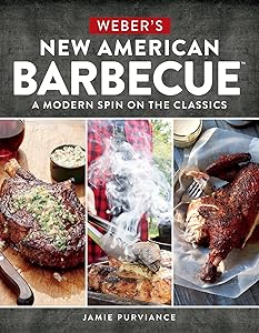 Weber's New American Barbecue™: A Modern Spin on the Classics by Jamie Purviance