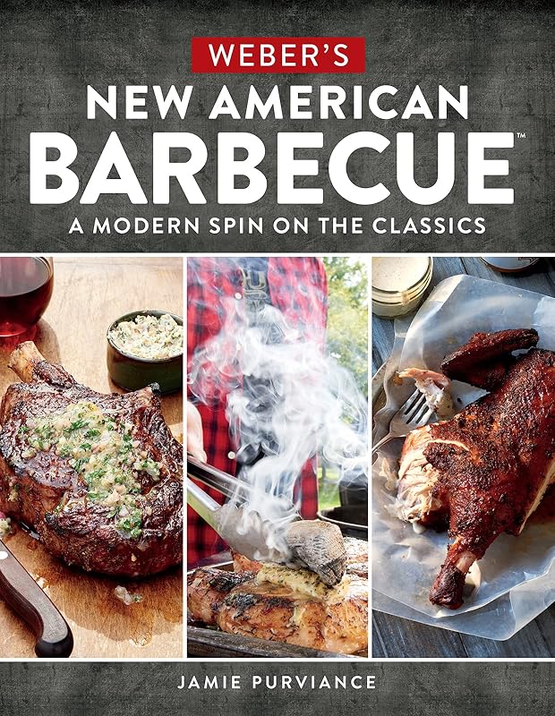 Weber's New American Barbecue™: A Modern Spin on the Classics by Jamie Purviance