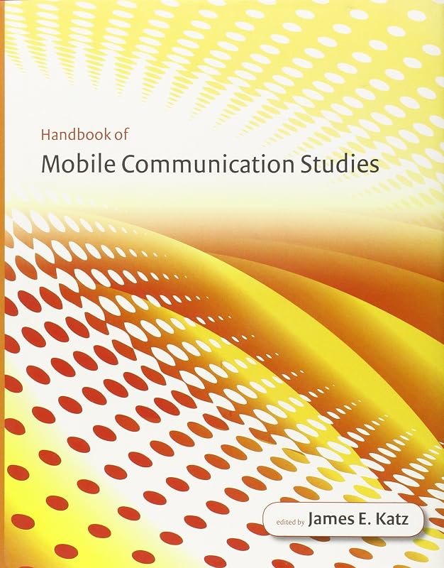 Handbook of Mobile Communication Studies by Feld Professor of Emerging Media James E Katz