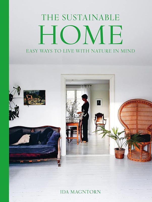 The Sustainable Home: The definitive interior design guide to creating a stylish, environmentally conscious home by Ida Magntorn