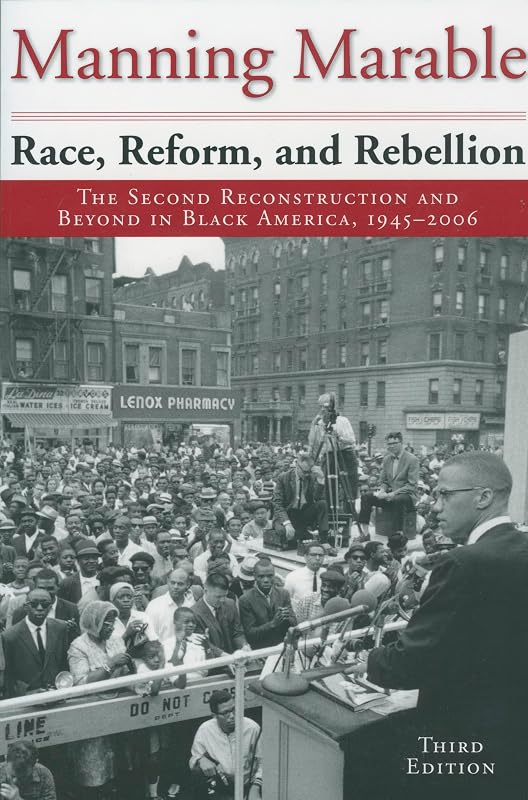 Race, Reform, and Rebellion: The Second Reconstruction and Beyond in Black America, 1945-2006, Third Edition by Manning Marable