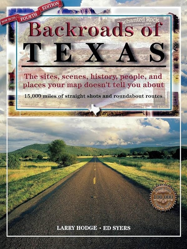 Backroads of Texas: The Sites, Scenes, History, People, and Places Your Map Doesn't Tell You About by Larry Hodge