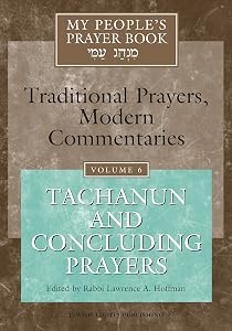 My People's Prayer Book: Traditional Prayers, Modern Commentaries, Vol. 6: Tachanun and Concluding Prayers by Rabbi Lawrence A. Hoffman
