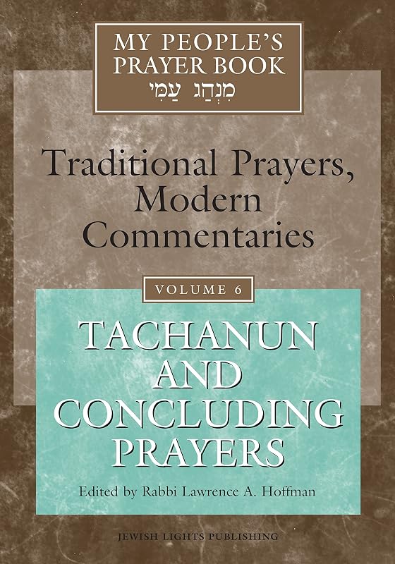 My People's Prayer Book: Traditional Prayers, Modern Commentaries, Vol. 6: Tachanun and Concluding Prayers by Rabbi Lawrence A. Hoffman