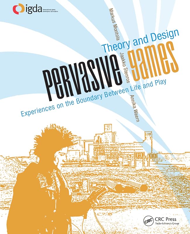 Pervasive Games: Theory and Design by Markus Montola