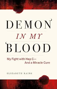Demon in My Blood: My Fight with Hep C - and a Miracle Cure (Hepatitis C) by Elizabeth Rains