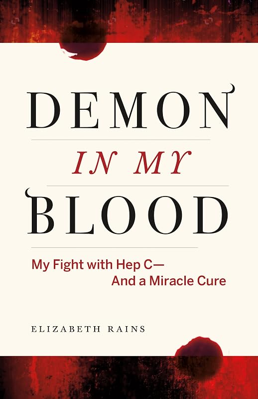 Demon in My Blood: My Fight with Hep C - and a Miracle Cure (Hepatitis C) by Elizabeth Rains