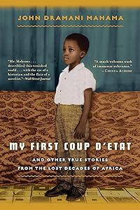 My First Coup d'Etat: And Other True Stories from the Lost Decades of Africa by John Dramani Mahama