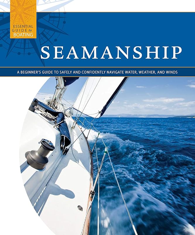 Seamanship: A Beginner's Guide to Safely and Confidently Navigate Water, Weather, and Winds (Essential Guide to Boating) by Skills Institute Press