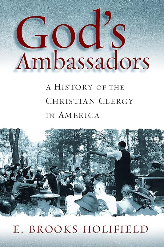 God's Ambassadors: A History of the Christian Clergy in America (Pulpit & Pew) by E. Brooks Holifield