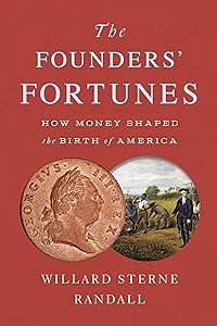 The Founders' Fortunes: How Money Shaped the Birth of America by Willard Sterne Randall