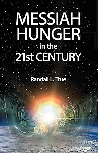 Messiah Hunger in the 21st Century by Randall True