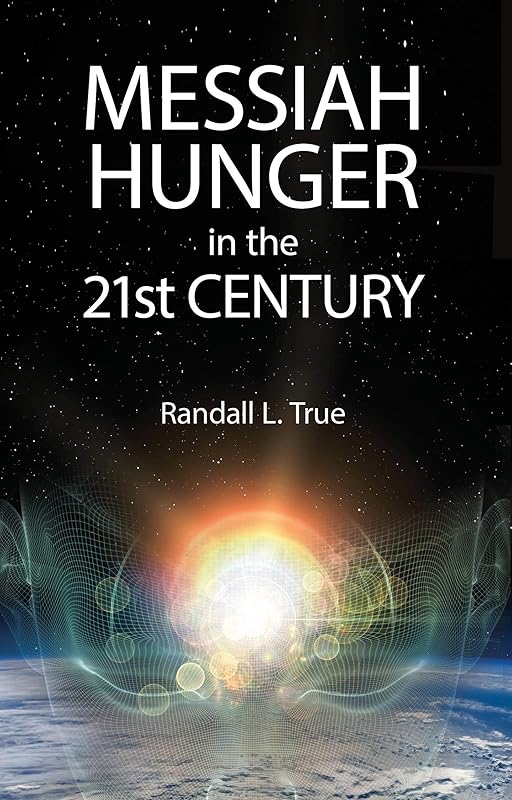Messiah Hunger in the 21st Century by Randall True