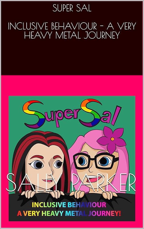 SUPER SAL INCLUSIVE BEHAVIOUR - A VERY HEAVY METAL JOURNEY by SALLY PARKER
