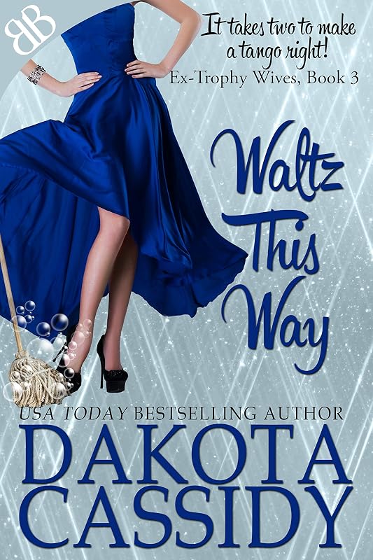 Waltz This Way (Ex-Trophy Wives Book 3) by Dakota Cassidy