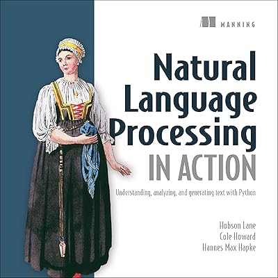 Natural Language Processing in Action: Understanding, Analyzing, and Generating Text with Python