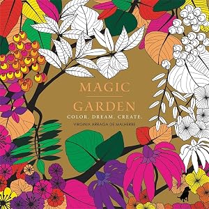 Magic Garden: Color. Dream. Create. by Virginia Arraga de Malherbe