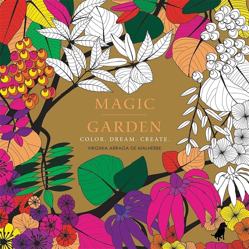 Magic Garden: Color. Dream. Create. by Virginia Arraga de Malherbe