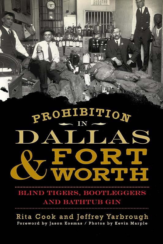 Prohibition in Dallas & Fort Worth: Blind Tigers, Bootleggers and Bathtub Gin (American Palate) by Rita Cook